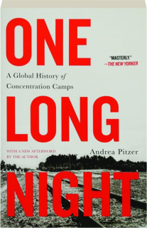 ONE LONG NIGHT: A Global History of Concentration Camps
