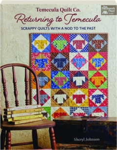 RETURNING TO TEMECULA: Scrappy Quilts with a Nod to the Past