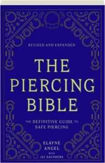 THE PIERCING BIBLE, REVISED: The Definitive Guide to Safe Piercing