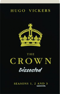 <I>THE CROWN</I> DISSECTED: Seasons 1,2 and 3