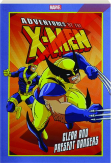 CLEAR AND PRESENT DANGERS: Adventures of the X-Men
