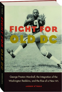 FIGHT FOR OLD DC: George Preston Marshall, the Integration of the Washington Redskins, and the Rise of a New NFL
