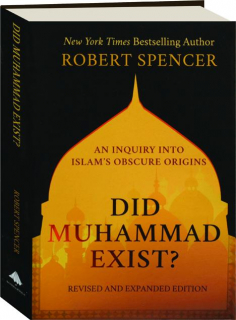 DID MUHAMMAD EXIST? REVISED EDITION: An Inquiry into Islam's Obscure Origins