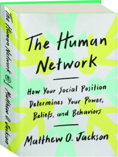 THE HUMAN NETWORK: How Your Social Position Determines Your Power, Beliefs, and Behaviors