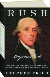 RUSH: Revolution, Madness, & the Visionary Doctor Who Became a Founding Father