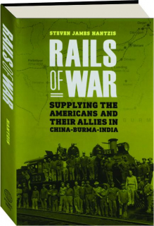 RAILS OF WAR: Supplying the Americans and Their Allies in China-Burma-India