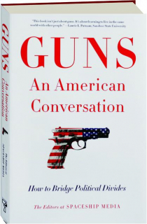 GUNS, AN AMERICAN CONVERSATION: How to Bridge Political Divides