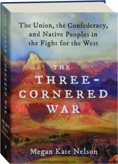 THE THREE-CORNERED WAR: The Union, the Confederacy, and Native Peoples in the Fight for the West