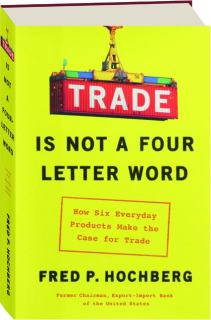TRADE IS NOT A FOUR LETTER WORD: How Six Everyday Products Make the Case for Trade