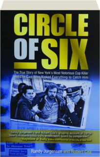CIRCLE OF SIX: The True Story of New York's Most Notorious Cop Killer and the Cop Who Risked Everything to Catch Him