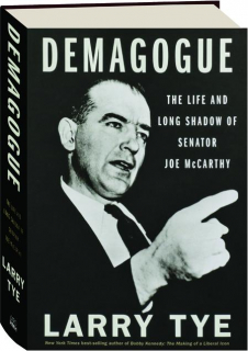 DEMAGOGUE: The Life and Long Shadow of Senator Joe McCarthy