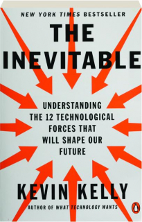 THE INEVITABLE: Understanding the 12 Technological Forces That Will Shape Our Future