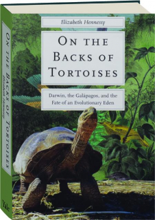 ON THE BACKS OF TORTOISES: Darwin, the Galapagos, and the Fate of an Evolutionary Eden