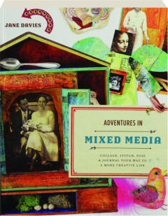 ADVENTURES IN MIXED MEDIA: Collage, Stitch, Fuse & Journal Your Way to a More Creative Life