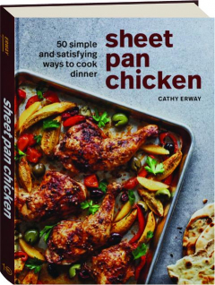 SHEET PAN CHICKEN: 50 Simple and Satisfying Ways to Cook Dinner