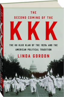THE SECOND COMING OF THE KKK: The Ku Klux Klan of the 1920s and the American Political Tradition