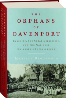 THE ORPHANS OF DAVENPORT: Eugenics, the Great Depression, and the War over Children's Intelligence