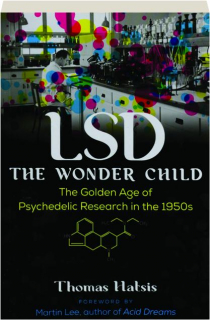 LSD--THE WONDER CHILD: The Golden Age of Psychedelic Research in the 1950s