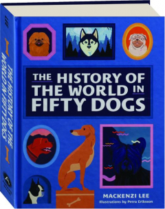 THE HISTORY OF THE WORLD IN FIFTY DOGS
