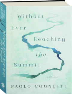 WITHOUT EVER REACHING THE SUMMIT: A Journey