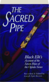 THE SACRED PIPE: Black Elk's Account of the Seven Rites of the Oglala Sioux