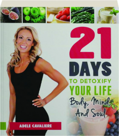 21 DAYS TO DETOXIFY YOUR LIFE: Body, Mind, and Soul