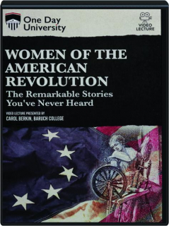 WOMEN OF THE AMERICAN REVOLUTION: The Remarkable Stories You've Never Heard