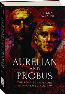 AURELIAN AND PROBUS: The Soldier Emperors Who Saved Rome