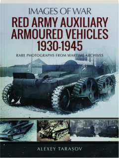 RED ARMY AUXILIARY ARMOURED VEHICLES, 1930-1945: Images of War