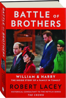 BATTLE OF BROTHERS: William and Harry--The Inside Story of a Family in Tumult