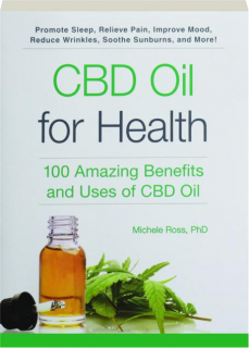 CBD OIL FOR HEALTH: 100 Amazing Benefits and Uses of CBD Oil