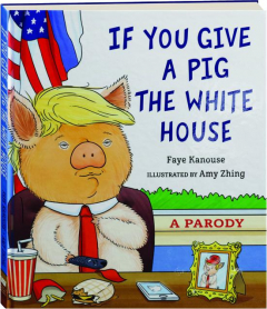 IF YOU GIVE A PIG THE WHITE HOUSE