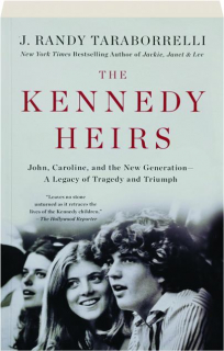 THE KENNEDY HEIRS: John, Caroline, and the New Generation--A Legacy of Tragedy and Triumph