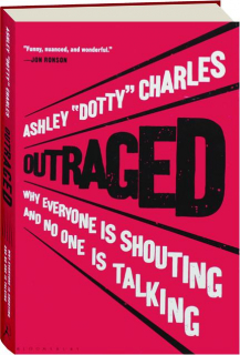 OUTRAGED: Why Everyone Is Shouting and No One Is Talking