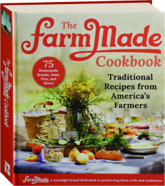 THE FARMMADE COOKBOOK: Traditional Recipes from America's Farmers