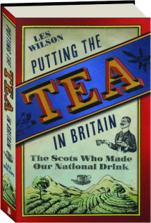 PUTTING THE TEA IN BRITAIN: The Scots Who Made Our National Drink