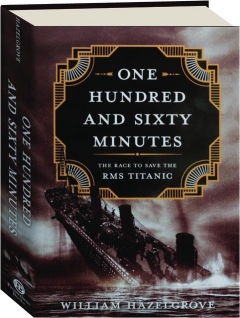 ONE HUNDRED AND SIXTY MINUTES: The Race to Save the RMS <I>Titanic</I>