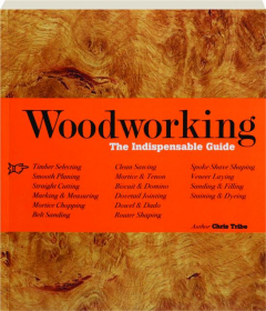 WOODWORKING: The Indispensable Guide