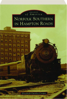 NORFOLK SOUTHERN IN HAMPTON ROADS: Images of America