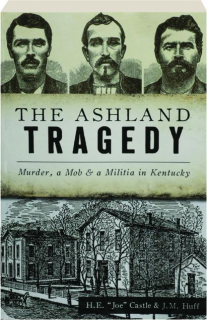 THE ASHLAND TRAGEDY: Murder, a Mob & a Militia in Kentucky