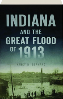 INDIANA AND THE GREAT FLOOD OF 1913
