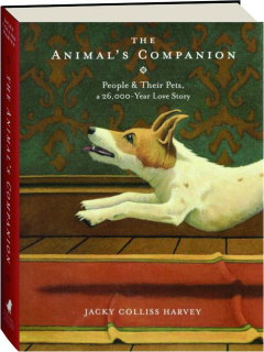 THE ANIMAL'S COMPANION: People & Their Pets, a 26,000-Year Love Story