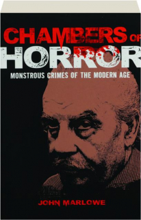 CHAMBERS OF HORROR: Monstrous Crimes of the Modern Age