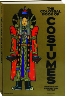 THE COLOSSAL BOOK OF COSTUMES: Dressing Up Around the World