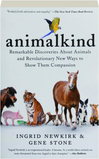 ANIMALKIND: Remarkable Discoveries About Animals and Revolutionary New Ways to Show Them Compassion