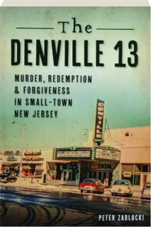 THE DENVILLE 13: Murder, Redemption & Forgiveness in Small-Town New Jersey