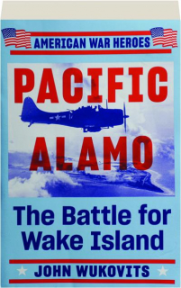 PACIFIC ALAMO: The Battle for Wake Island