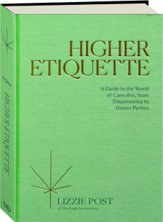 HIGHER ETIQUETTE: A Guide to the World of Cannabis, from Dispensaries to Dinner Parties