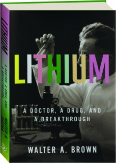 LITHIUM: A Doctor, a Drug, and a Breakthrough