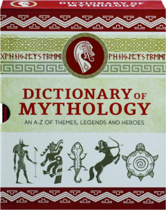 DICTIONARY OF MYTHOLOGY: An A-Z of Themes, Legends and Heroes